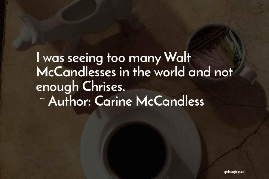 Carine McCandless Quotes: I Was Seeing Too Many Walt Mccandlesses In The World And Not Enough Chrises.