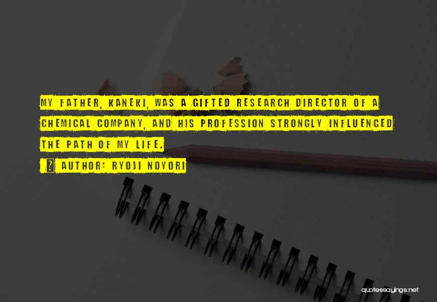 Ryoji Noyori Quotes: My Father, Kaneki, Was A Gifted Research Director Of A Chemical Company, And His Profession Strongly Influenced The Path Of