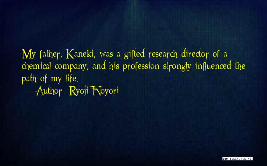 Ryoji Noyori Quotes: My Father, Kaneki, Was A Gifted Research Director Of A Chemical Company, And His Profession Strongly Influenced The Path Of