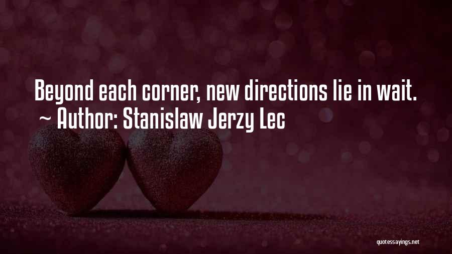 Stanislaw Jerzy Lec Quotes: Beyond Each Corner, New Directions Lie In Wait.