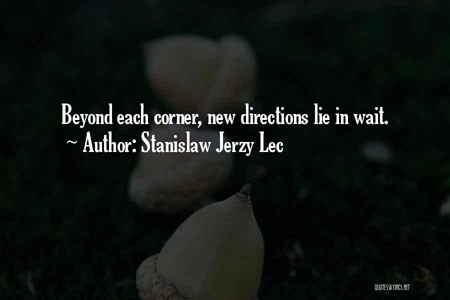 Stanislaw Jerzy Lec Quotes: Beyond Each Corner, New Directions Lie In Wait.