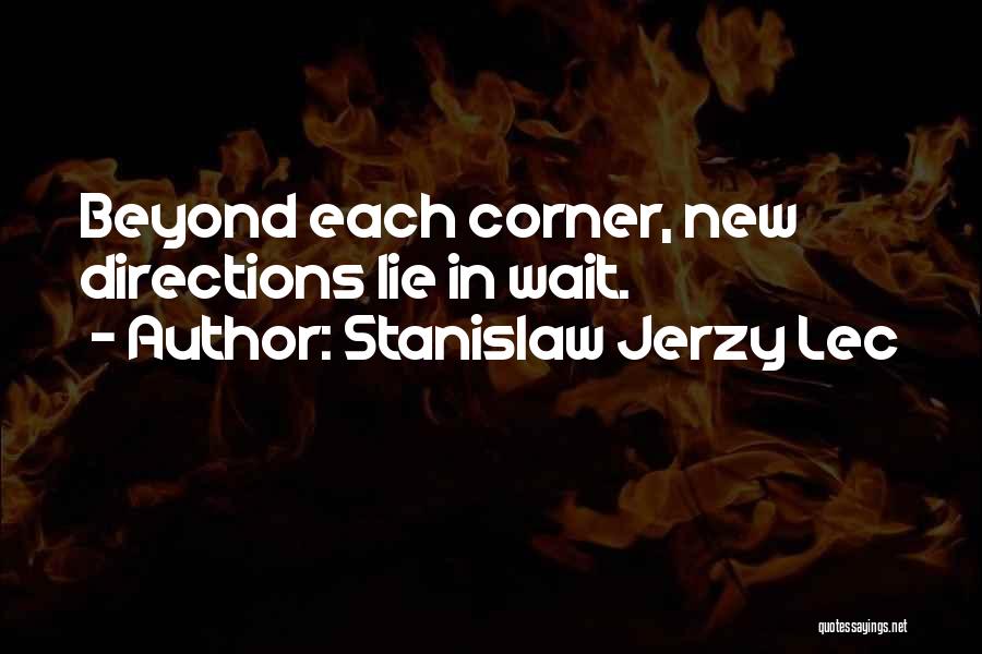 Stanislaw Jerzy Lec Quotes: Beyond Each Corner, New Directions Lie In Wait.