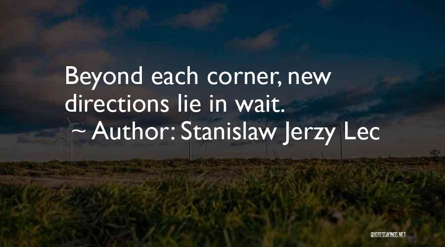 Stanislaw Jerzy Lec Quotes: Beyond Each Corner, New Directions Lie In Wait.