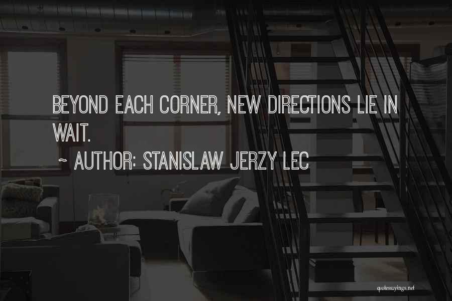 Stanislaw Jerzy Lec Quotes: Beyond Each Corner, New Directions Lie In Wait.