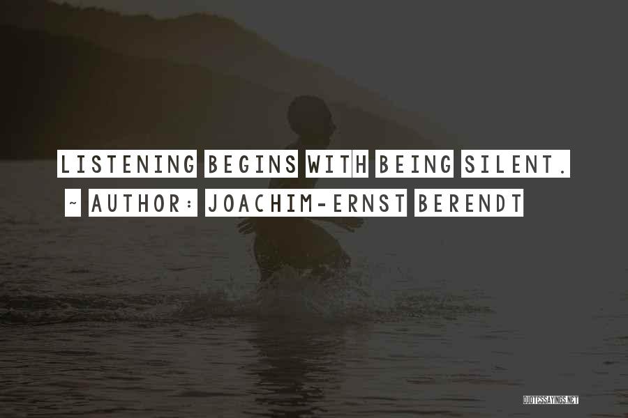 Joachim-Ernst Berendt Quotes: Listening Begins With Being Silent.