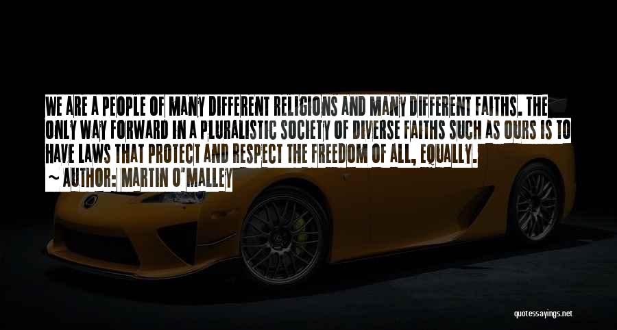 Martin O'Malley Quotes: We Are A People Of Many Different Religions And Many Different Faiths. The Only Way Forward In A Pluralistic Society