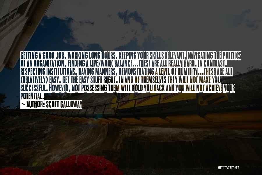 Scott Galloway Quotes: Getting A Good Job, Working Long Hours, Keeping Your Skills Relevant, Navigating The Politics Of An Organization, Finding A Live/work