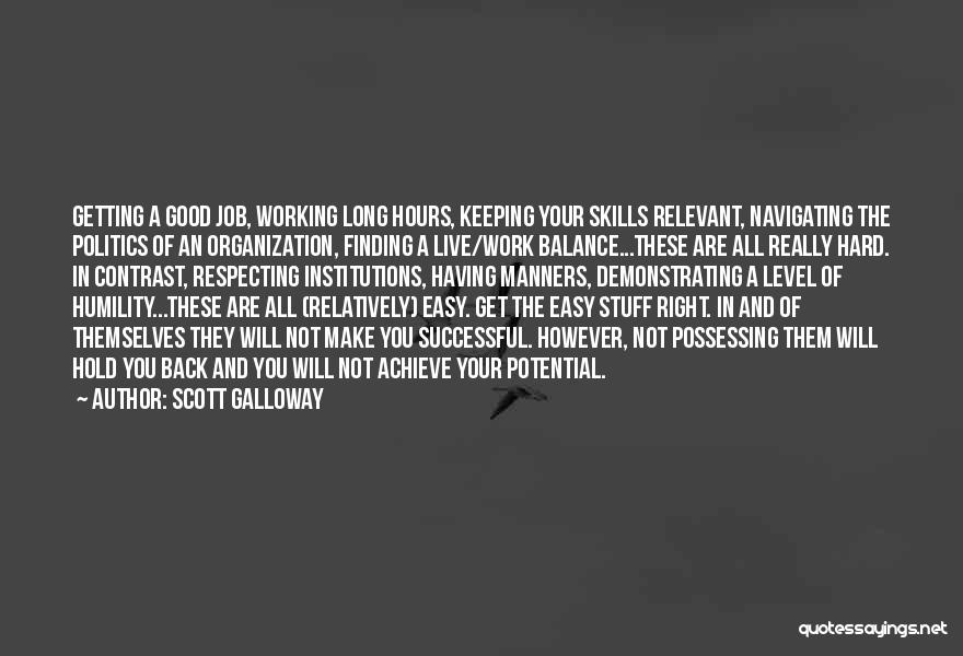 Scott Galloway Quotes: Getting A Good Job, Working Long Hours, Keeping Your Skills Relevant, Navigating The Politics Of An Organization, Finding A Live/work