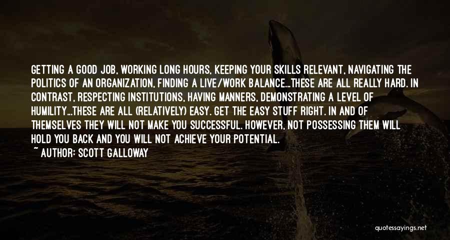 Scott Galloway Quotes: Getting A Good Job, Working Long Hours, Keeping Your Skills Relevant, Navigating The Politics Of An Organization, Finding A Live/work