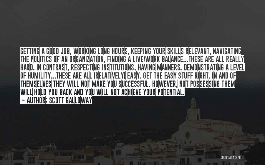 Scott Galloway Quotes: Getting A Good Job, Working Long Hours, Keeping Your Skills Relevant, Navigating The Politics Of An Organization, Finding A Live/work