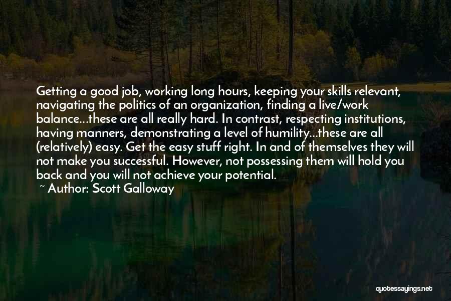 Scott Galloway Quotes: Getting A Good Job, Working Long Hours, Keeping Your Skills Relevant, Navigating The Politics Of An Organization, Finding A Live/work