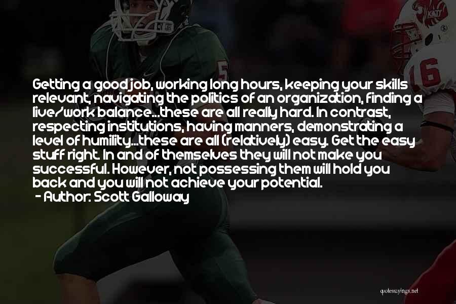 Scott Galloway Quotes: Getting A Good Job, Working Long Hours, Keeping Your Skills Relevant, Navigating The Politics Of An Organization, Finding A Live/work