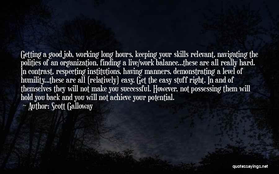 Scott Galloway Quotes: Getting A Good Job, Working Long Hours, Keeping Your Skills Relevant, Navigating The Politics Of An Organization, Finding A Live/work