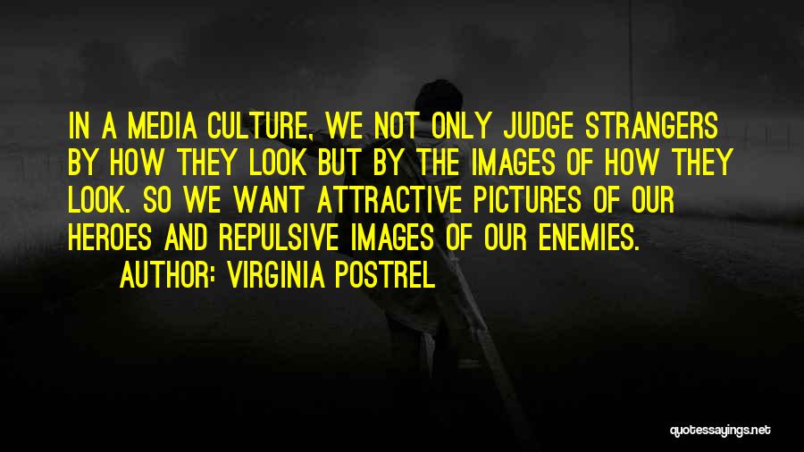 Virginia Postrel Quotes: In A Media Culture, We Not Only Judge Strangers By How They Look But By The Images Of How They