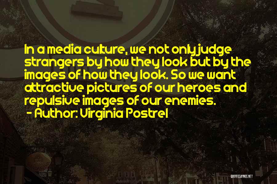 Virginia Postrel Quotes: In A Media Culture, We Not Only Judge Strangers By How They Look But By The Images Of How They