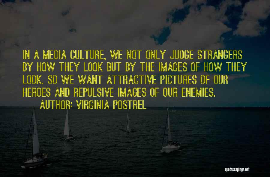 Virginia Postrel Quotes: In A Media Culture, We Not Only Judge Strangers By How They Look But By The Images Of How They