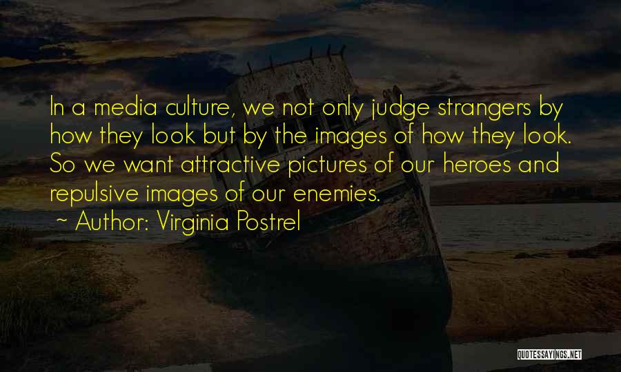 Virginia Postrel Quotes: In A Media Culture, We Not Only Judge Strangers By How They Look But By The Images Of How They