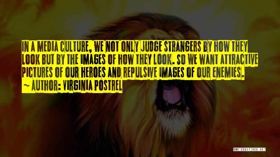 Virginia Postrel Quotes: In A Media Culture, We Not Only Judge Strangers By How They Look But By The Images Of How They