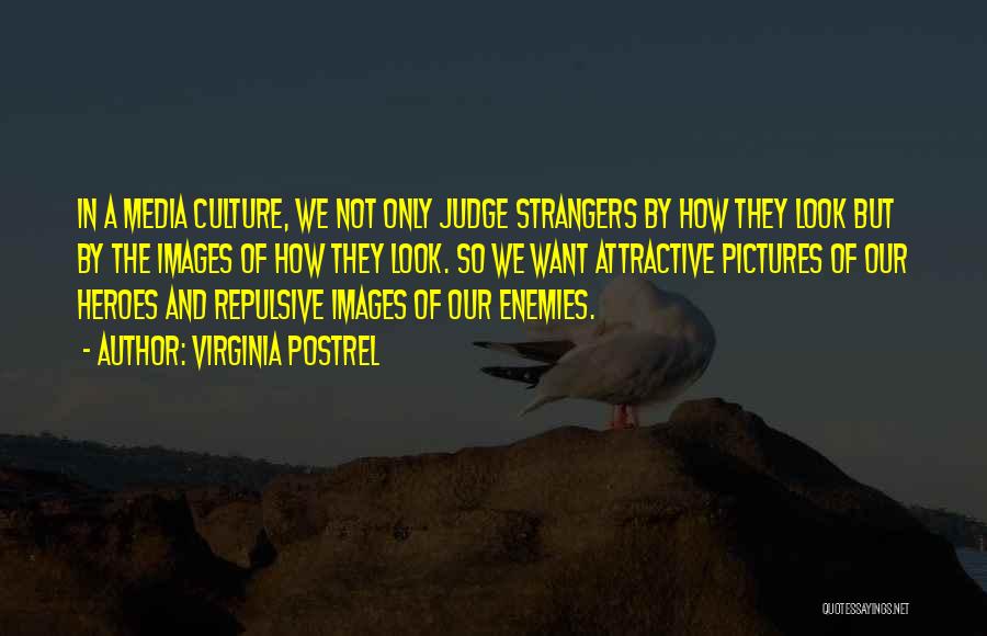 Virginia Postrel Quotes: In A Media Culture, We Not Only Judge Strangers By How They Look But By The Images Of How They