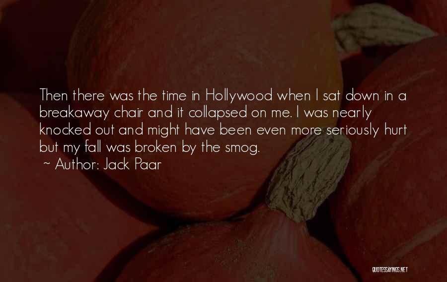 Jack Paar Quotes: Then There Was The Time In Hollywood When I Sat Down In A Breakaway Chair And It Collapsed On Me.