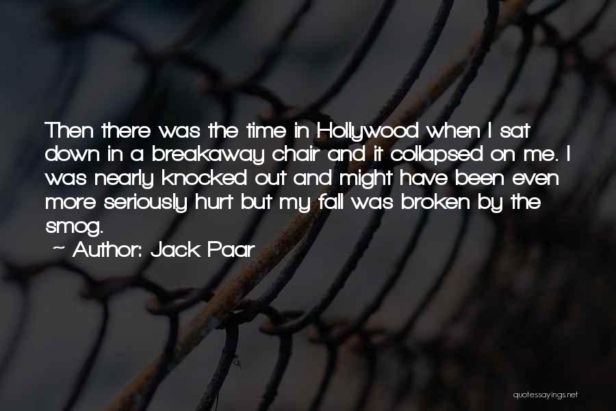 Jack Paar Quotes: Then There Was The Time In Hollywood When I Sat Down In A Breakaway Chair And It Collapsed On Me.