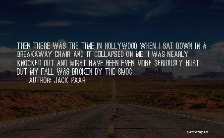 Jack Paar Quotes: Then There Was The Time In Hollywood When I Sat Down In A Breakaway Chair And It Collapsed On Me.