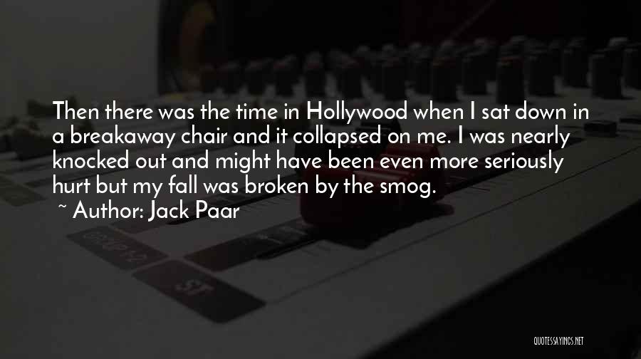 Jack Paar Quotes: Then There Was The Time In Hollywood When I Sat Down In A Breakaway Chair And It Collapsed On Me.