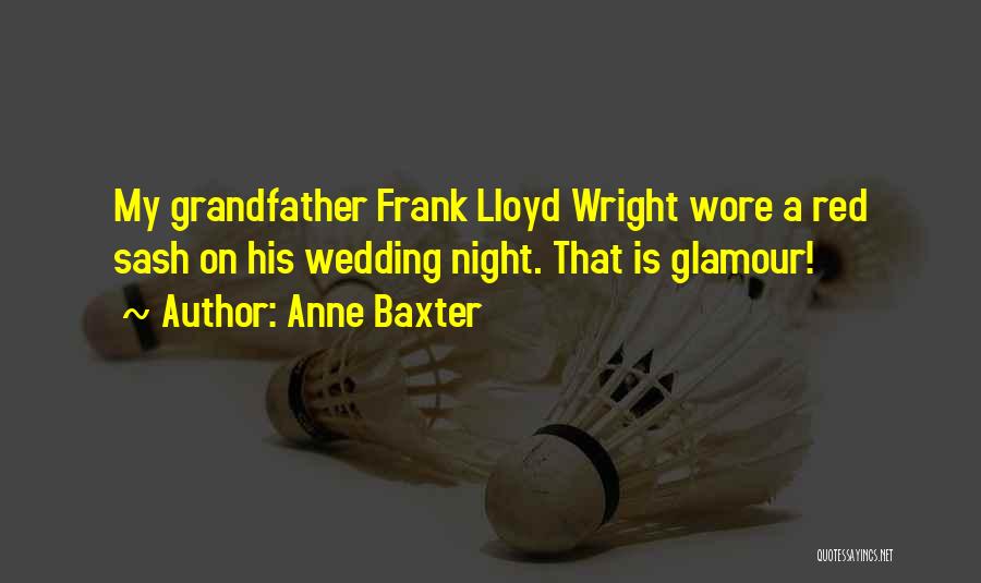 Anne Baxter Quotes: My Grandfather Frank Lloyd Wright Wore A Red Sash On His Wedding Night. That Is Glamour!