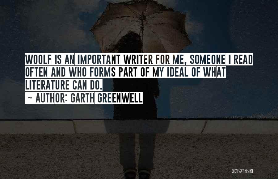 Garth Greenwell Quotes: Woolf Is An Important Writer For Me, Someone I Read Often And Who Forms Part Of My Ideal Of What