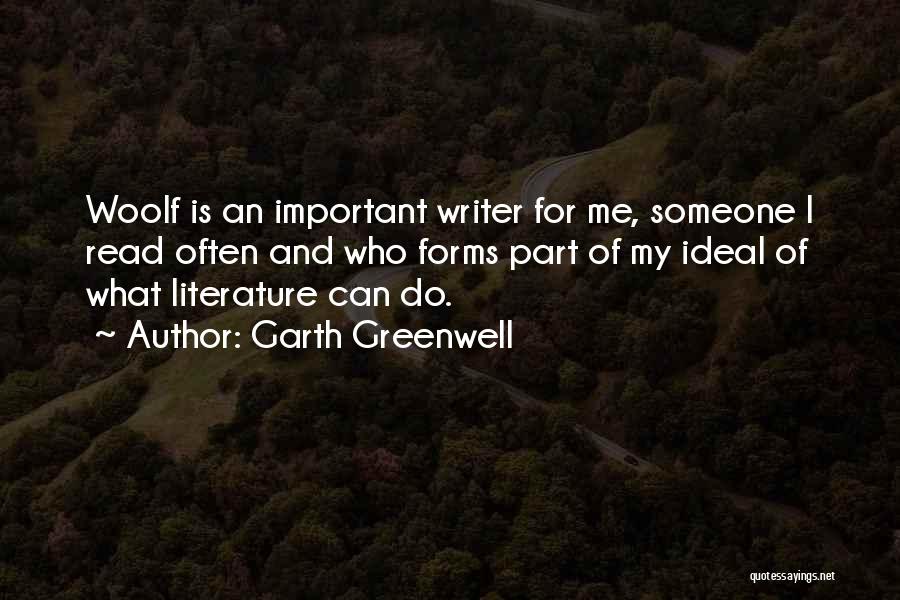 Garth Greenwell Quotes: Woolf Is An Important Writer For Me, Someone I Read Often And Who Forms Part Of My Ideal Of What
