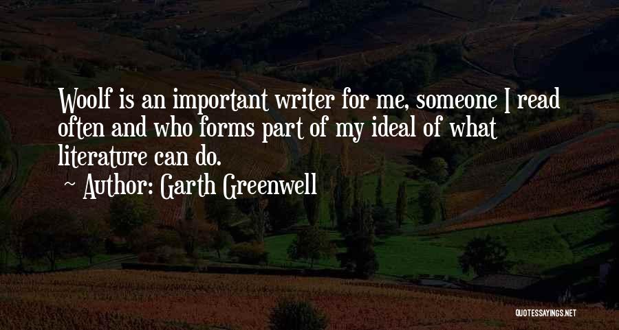 Garth Greenwell Quotes: Woolf Is An Important Writer For Me, Someone I Read Often And Who Forms Part Of My Ideal Of What