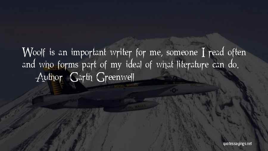 Garth Greenwell Quotes: Woolf Is An Important Writer For Me, Someone I Read Often And Who Forms Part Of My Ideal Of What