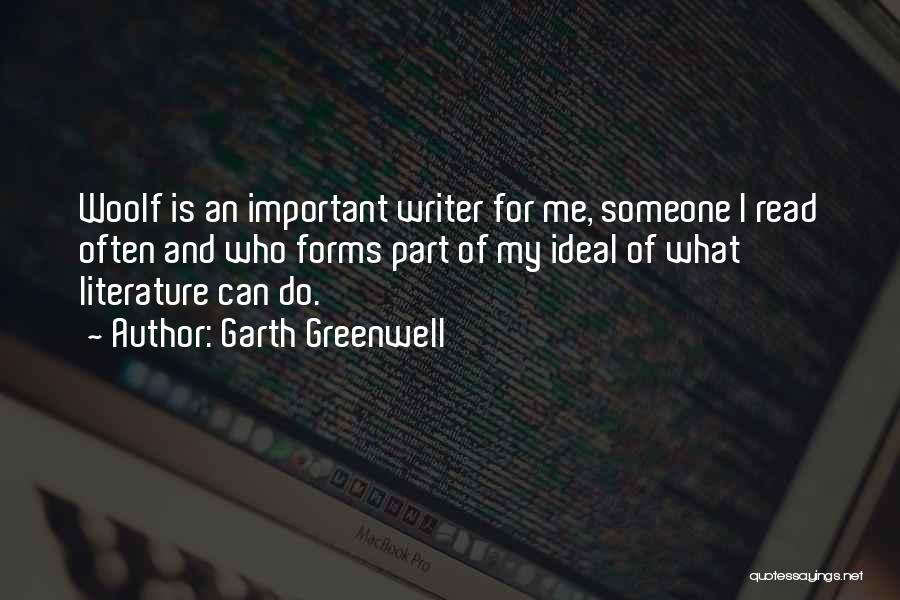 Garth Greenwell Quotes: Woolf Is An Important Writer For Me, Someone I Read Often And Who Forms Part Of My Ideal Of What