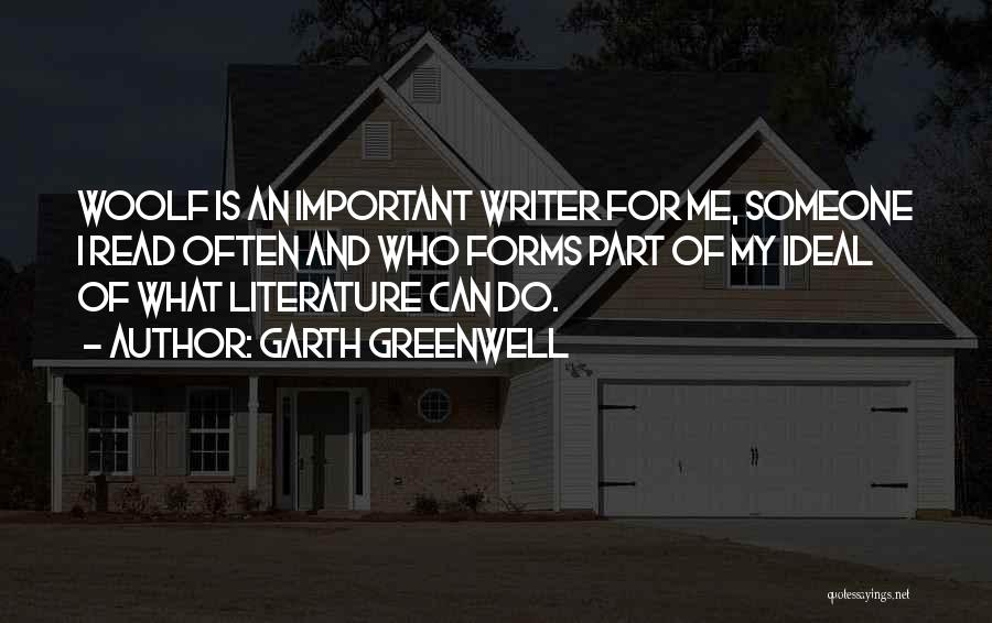 Garth Greenwell Quotes: Woolf Is An Important Writer For Me, Someone I Read Often And Who Forms Part Of My Ideal Of What