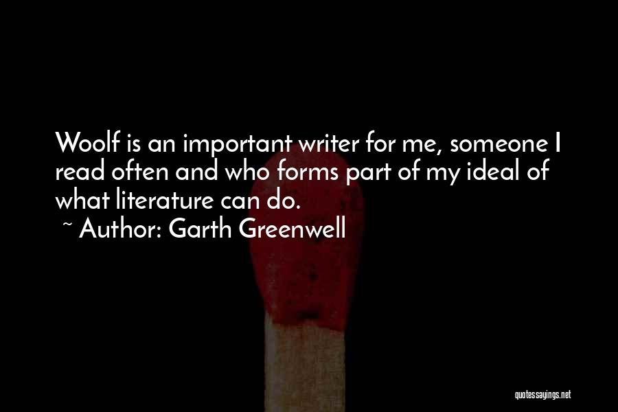 Garth Greenwell Quotes: Woolf Is An Important Writer For Me, Someone I Read Often And Who Forms Part Of My Ideal Of What