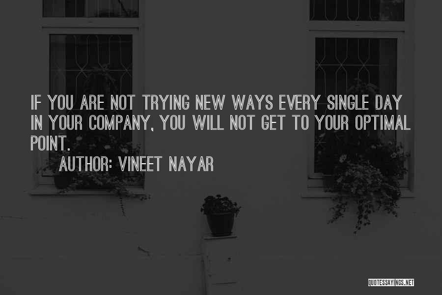 Vineet Nayar Quotes: If You Are Not Trying New Ways Every Single Day In Your Company, You Will Not Get To Your Optimal