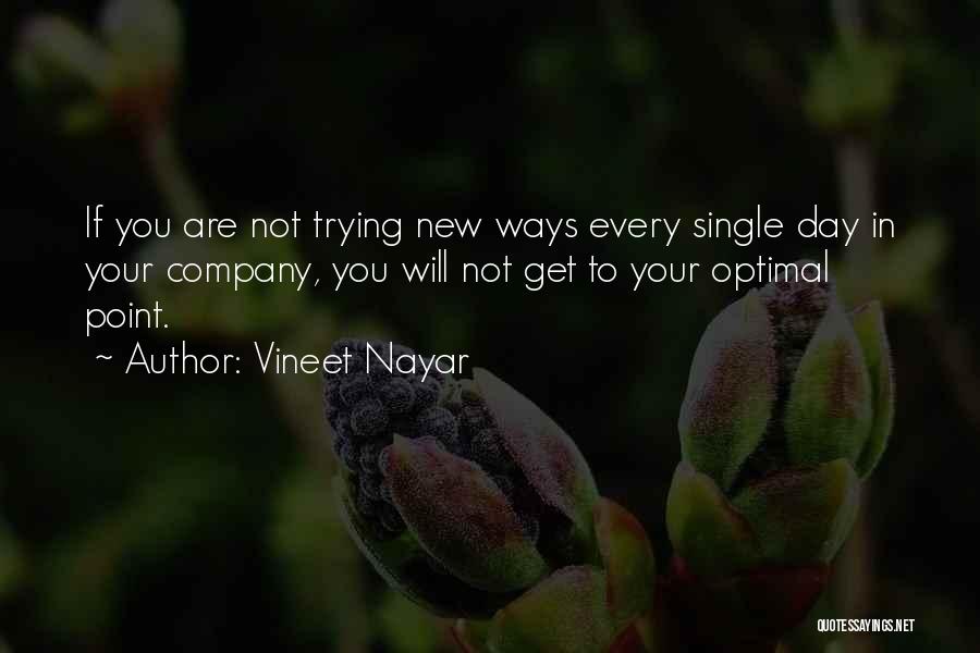 Vineet Nayar Quotes: If You Are Not Trying New Ways Every Single Day In Your Company, You Will Not Get To Your Optimal