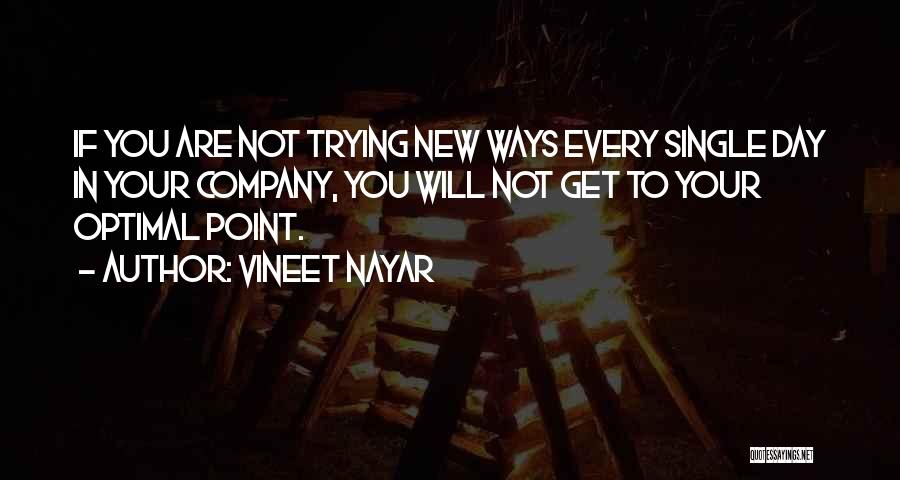 Vineet Nayar Quotes: If You Are Not Trying New Ways Every Single Day In Your Company, You Will Not Get To Your Optimal