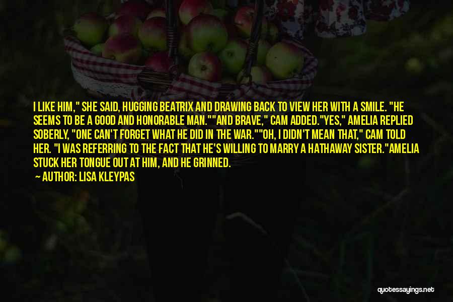 Lisa Kleypas Quotes: I Like Him, She Said, Hugging Beatrix And Drawing Back To View Her With A Smile. He Seems To Be
