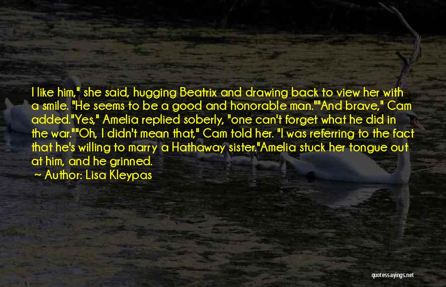 Lisa Kleypas Quotes: I Like Him, She Said, Hugging Beatrix And Drawing Back To View Her With A Smile. He Seems To Be