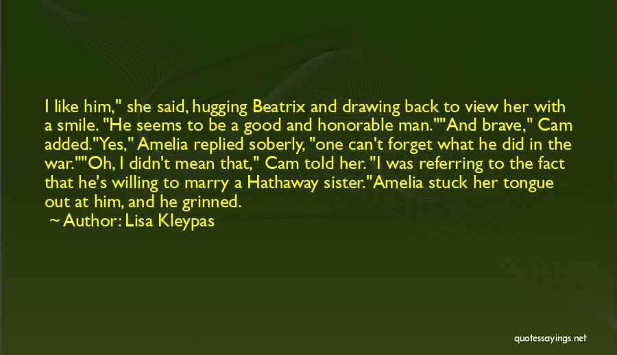 Lisa Kleypas Quotes: I Like Him, She Said, Hugging Beatrix And Drawing Back To View Her With A Smile. He Seems To Be