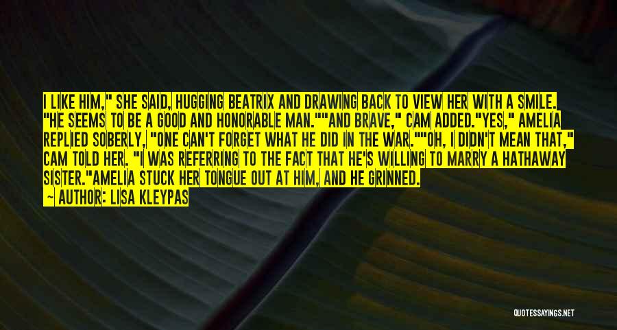 Lisa Kleypas Quotes: I Like Him, She Said, Hugging Beatrix And Drawing Back To View Her With A Smile. He Seems To Be