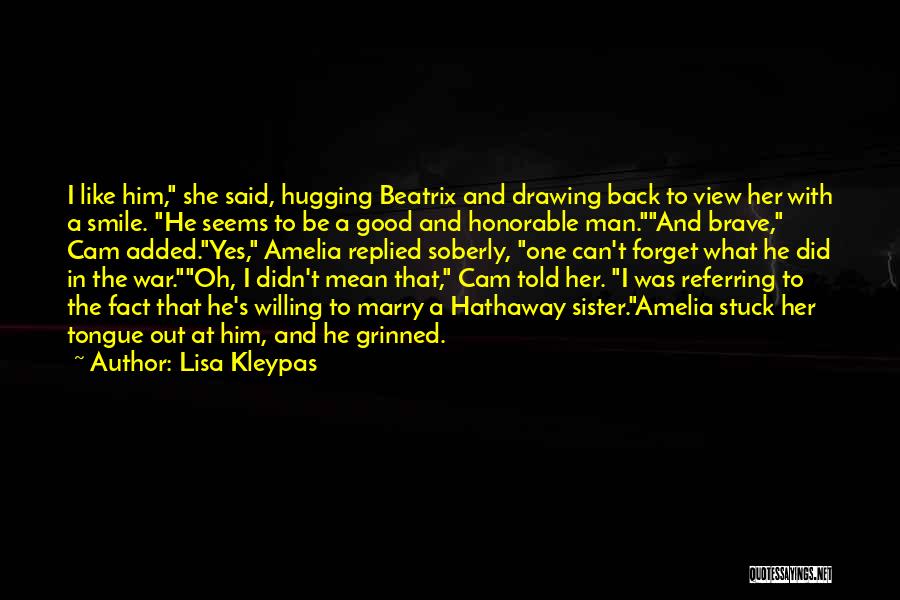 Lisa Kleypas Quotes: I Like Him, She Said, Hugging Beatrix And Drawing Back To View Her With A Smile. He Seems To Be