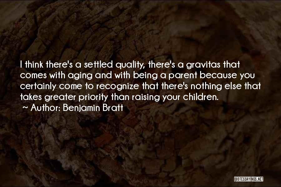 Benjamin Bratt Quotes: I Think There's A Settled Quality, There's A Gravitas That Comes With Aging And With Being A Parent Because You