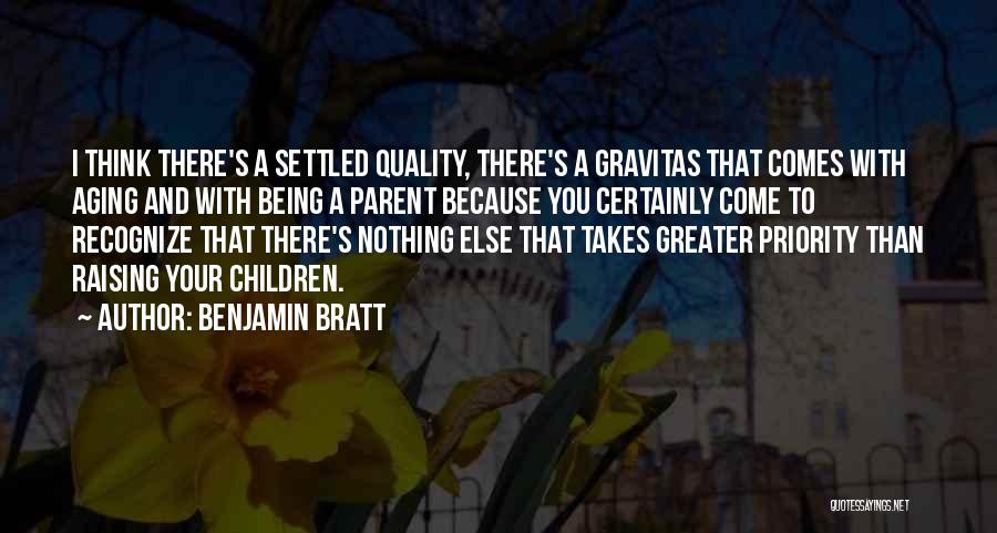 Benjamin Bratt Quotes: I Think There's A Settled Quality, There's A Gravitas That Comes With Aging And With Being A Parent Because You