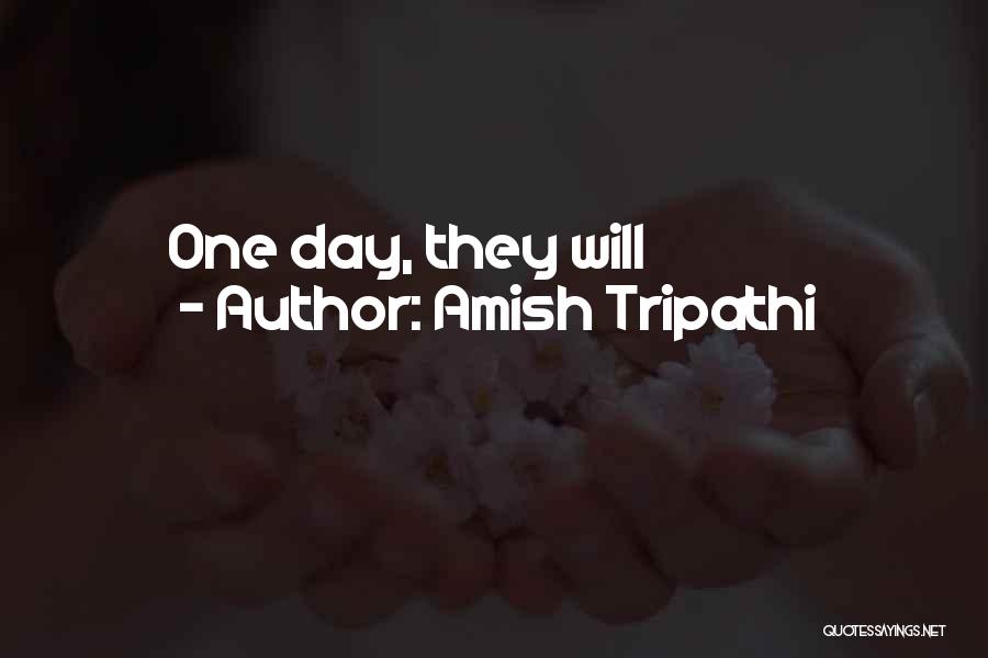 Amish Tripathi Quotes: One Day, They Will