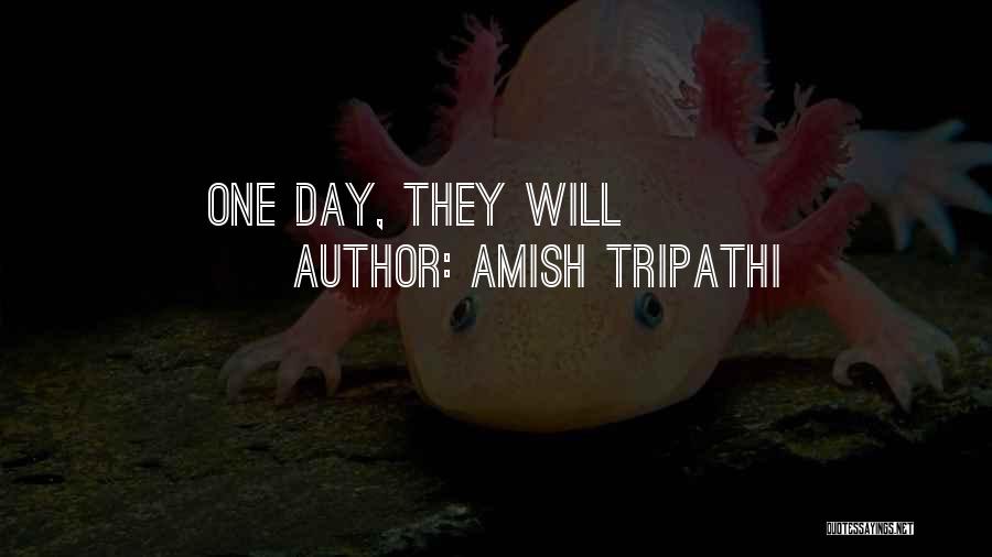 Amish Tripathi Quotes: One Day, They Will