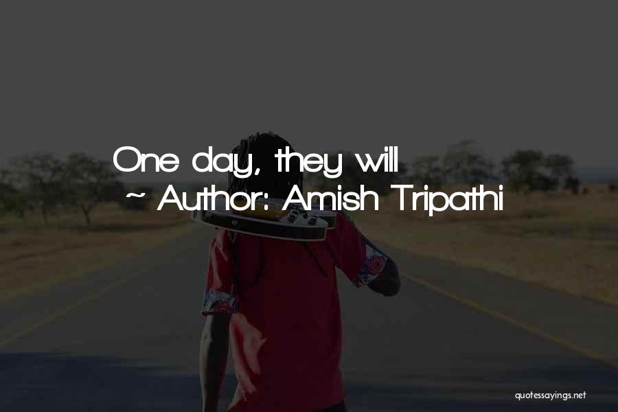 Amish Tripathi Quotes: One Day, They Will