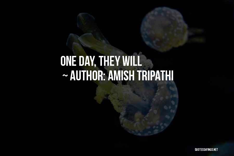 Amish Tripathi Quotes: One Day, They Will