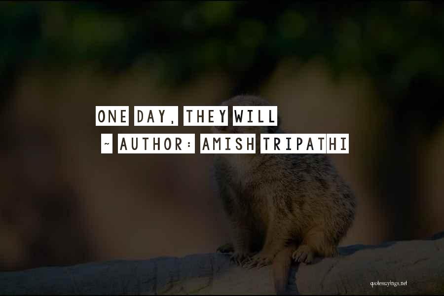 Amish Tripathi Quotes: One Day, They Will